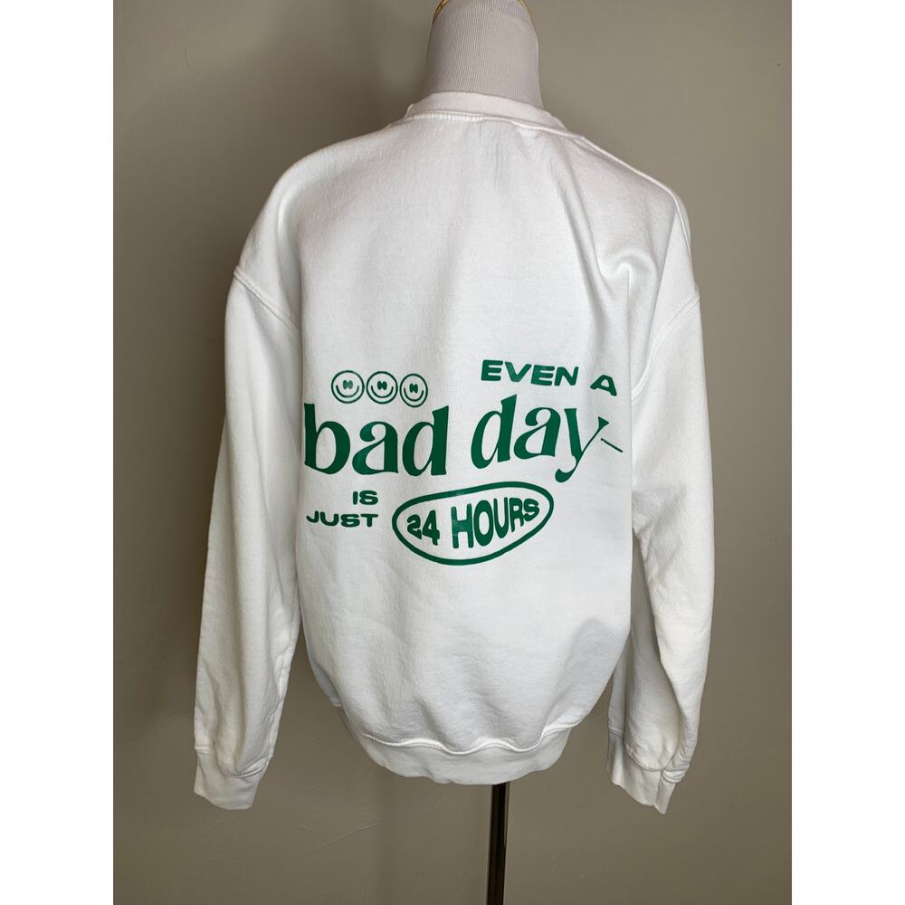 Even a bad Day is just 24 Hours White Crewneck Green Graphic Sz Medium